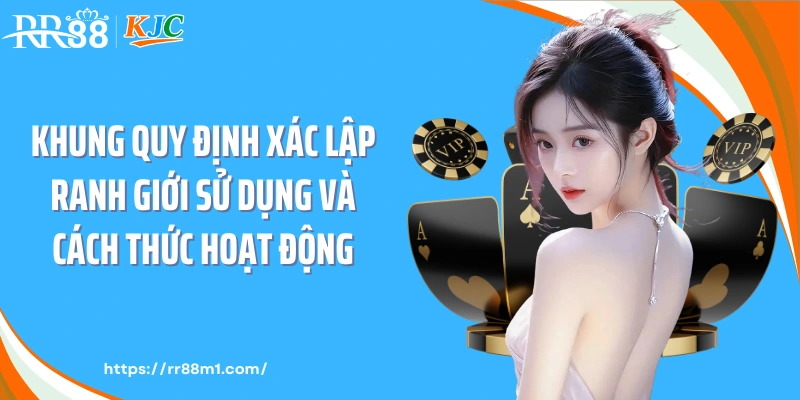 Khung quy định xác lập ranh giới sử dụng và cách thức hoạt động